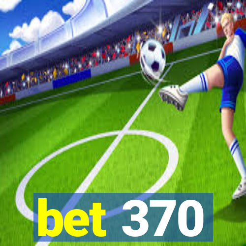 bet 370